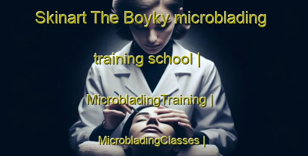 Skinart The Boyky microblading training school | MicrobladingTraining | MicrobladingClasses | SkinartTraining-Ukraine